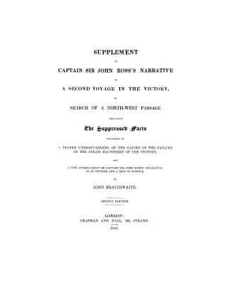 Supplement to Captain Sir John Ross's Narrative of a second voyage in the Victory in search of a North-West Passage containing the suppresed facts nec(...)