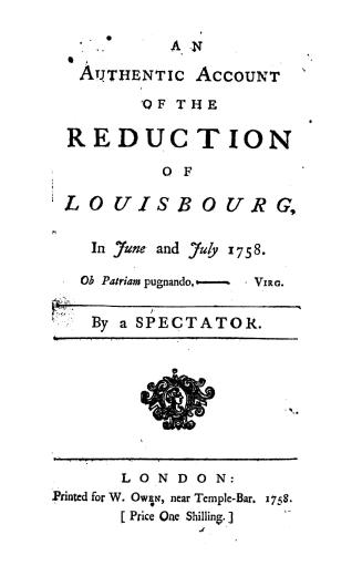 An authentic account of the reduction of Louisbourg, in une and July 1758