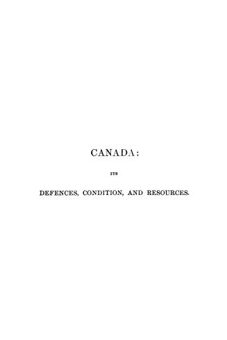 Canada, its defences, condition and resources, being a second and concluding volume of ''My diary, north and south''