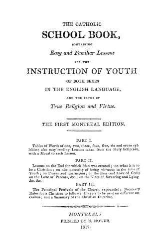 The Catholic school book, containing easy and familiar lessons for the instruction of youth of both sexes in the English language and the paths of tru(...)
