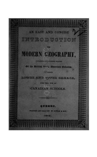 An Easy and concise introduction to modern geography, containing an enlarged account of the British North American colonies, particularly Lower and Upper Canada, for the use of Canadian schools