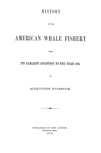 History of the American whale fishery from its earliest inception to the year 1876