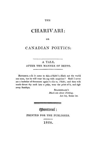 The charivari, or, Canadian poetics, : a tale after the manner of Beppo