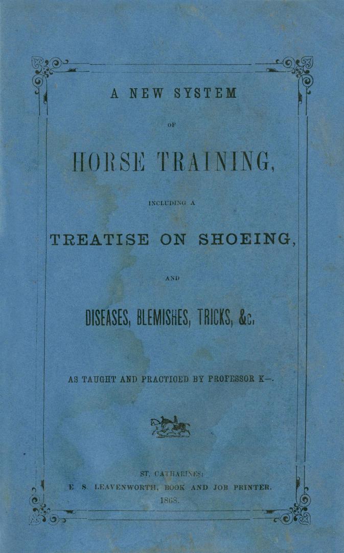 A new system of horse training, including a treatise on shoeing, and diseases, blemishes, tricks, &c