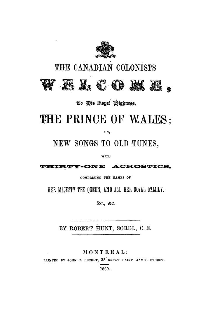 The Canadian colonists welcome to His Royal Highness, the Prince of Wales or, New songs to old tunes, with thirty-one acrostics, comprising the names (...)