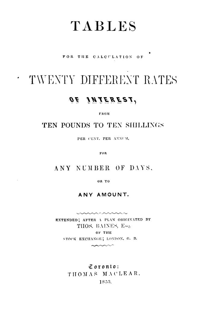 Tables for the calculation of twenty different rates of interest, from ten pounds to ten shillings per cent