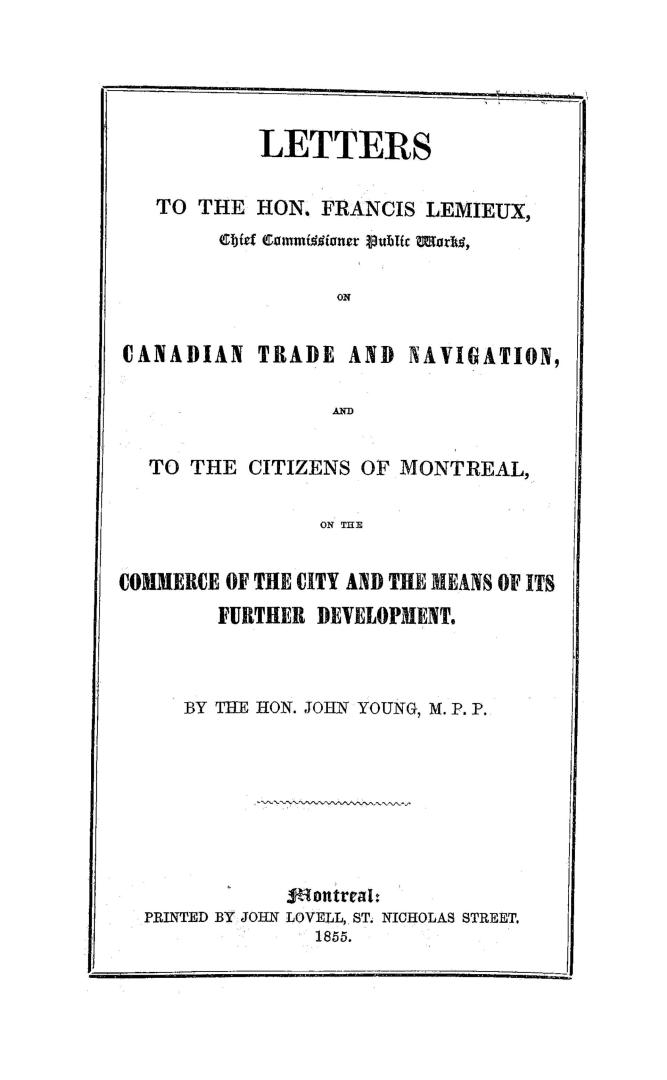 Letters to the Hon. Francis Lemieux on Canadian trade and navigation, and to the citizens of Montreal on the commerce of the city and the means of its further development