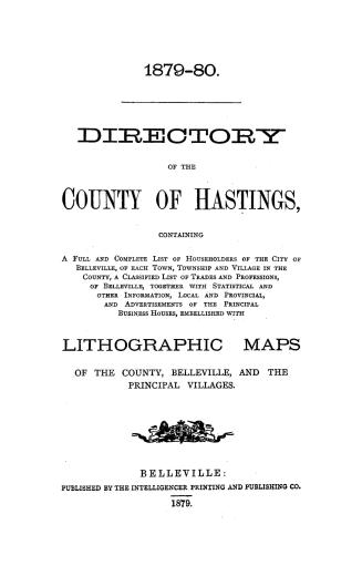 ...Directory of the county of Hastings, containing a...list of householders of the city of Belleville, of each town, township and village in the county...