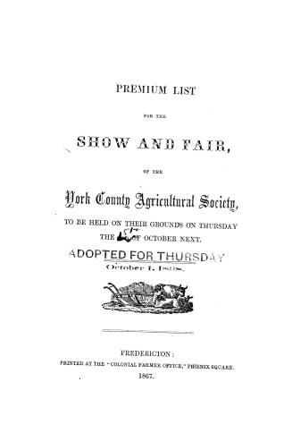 Premium list for the show and fair, of the York County Agricultural Society, : to be held on their grounds on Thursday the 3rd of October next