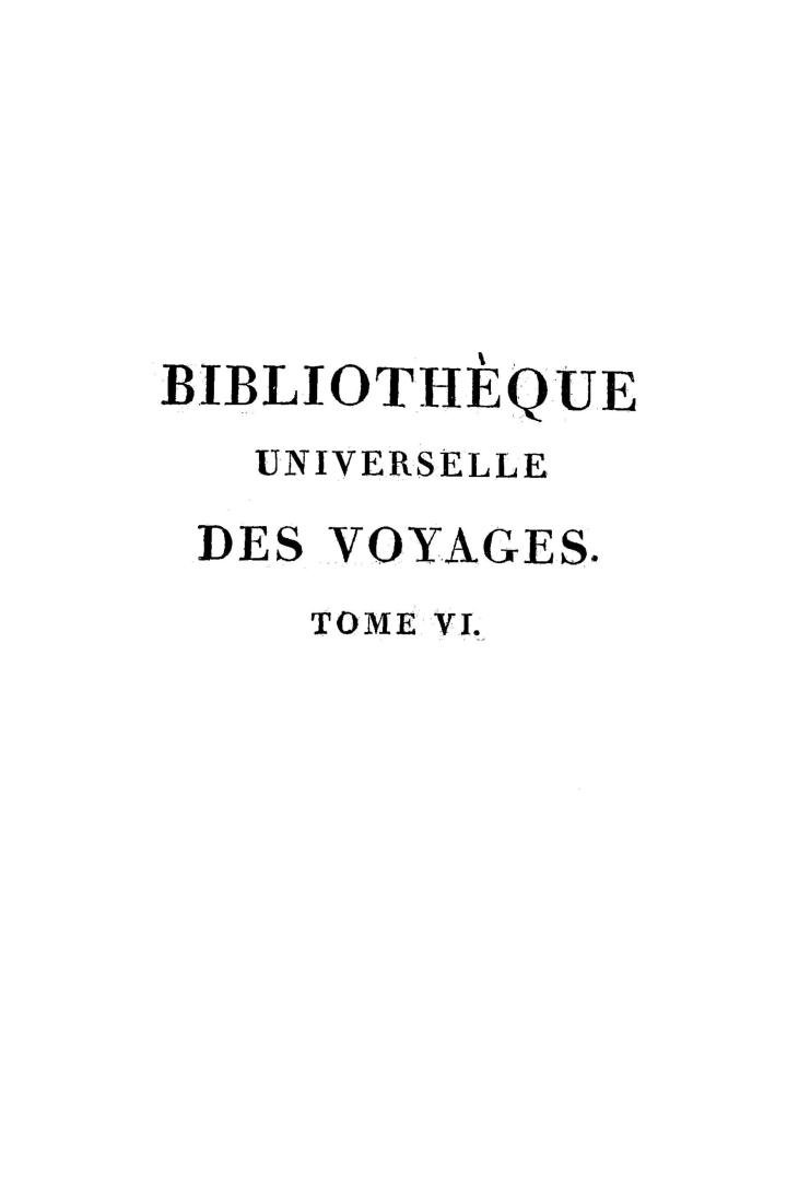 Bibliothèque universelle des voyages, ou, Notice complète et raisonnée de tous les voyages anciens et modernes dans les différentes parties du monde