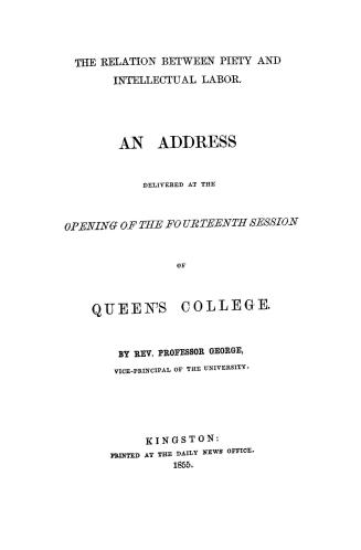 The relation between piety and intellectual labor : an address delivered at the opening of the fourteenth session of Queen's College