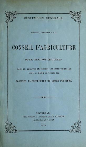 Règlements généraux adoptés et approuvés par le Conseil d'agriculture de la province de Québec, pour le concours des fermes les mieux tenues et pour l(...)