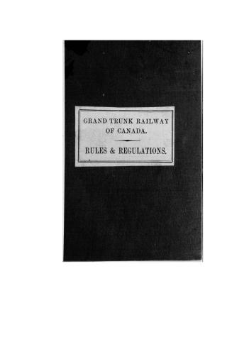 Grand trunk railway of Canada, book of rules and regulations, this book applies to the Grand trunk railway, and also to the lines of the Montreal & Ch(...)