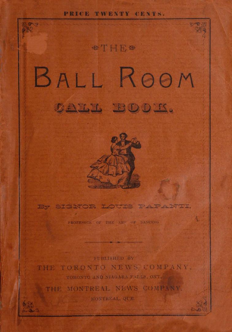 The ball-room call book. Containing directions for ''calling'' the quadrille figures (new and old) and the leading contra dances, as danced in ball-rooms and private parlors throughout Canada