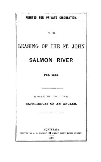 The leasing of the St. John salmon river for 1866.: Episode in the experiences of an angler
