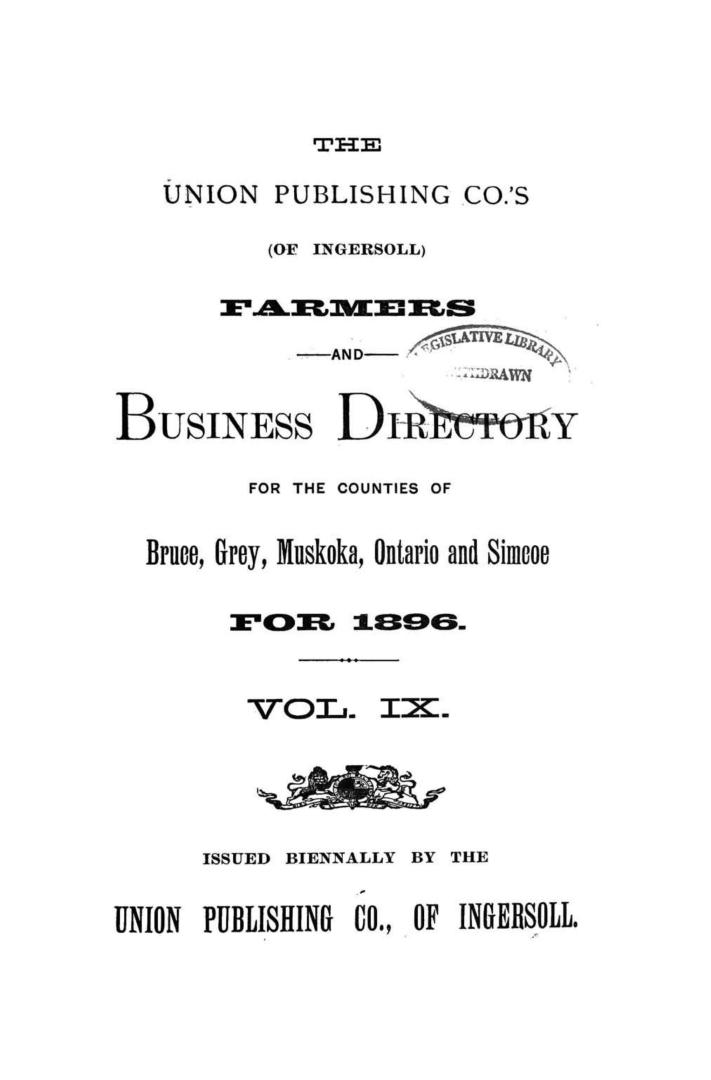 The Union Publishing Co.'s (of Ingersoll) farmers and business directory for the counties of Bruce, Grey, Muskoka, Ontario and Simcoe for...