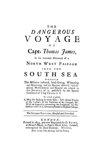 The dangerous voyage of Capt. Thomas James in his intended discovery of a North west passage into the South Sea, wherein the miseries indured, both go(...)