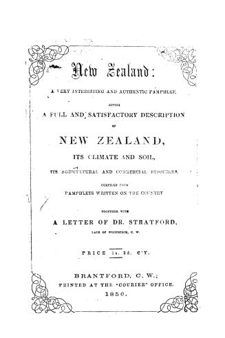 New Zealand, a very interesting and authentic pamphlet giving a full and satisfactory description of New Zealand, its climate and soil, its agricultur(...)