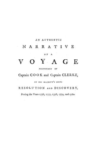 An authentic narrative of a voyage performed by Captain Cook and Captain Clerke in His Majesty's ships Resolution and Discovery during the years 1776,(...)