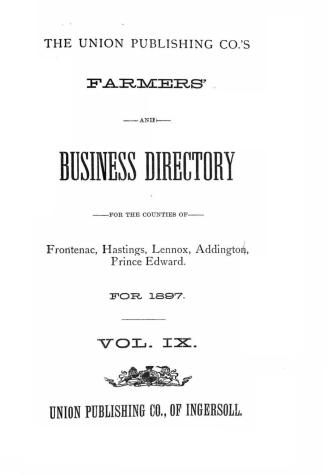 The Union Publishing Co's. farmers' and business directory for the counties of Frontenac, Hastings, Leeds, Lennox, Addington and Prince Edward for...