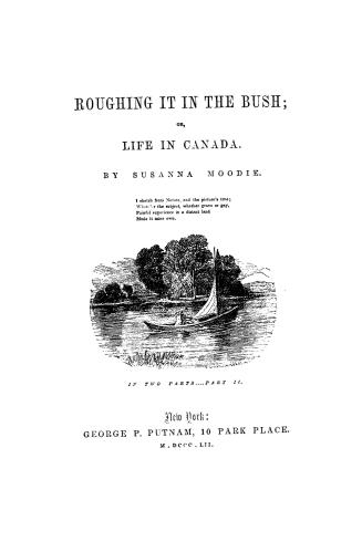 Roughing it in the bush, or, Life in Canada