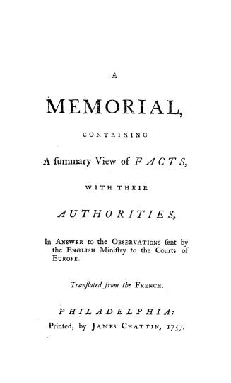 A memorial, containing a summary view of facts, with their authorities, in answer to the observations sent by the English ministry to the courts of Europe. Translated from the French