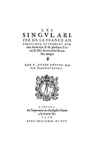 Les singularitez de la France antarctique: autrement nomÃ©e Amerique & de plusieurs terres & isles decouuertes de nostre temps: par F. Andre Thevet, natif d'angoulesme