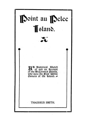 Point au Pelee Island. : A historical sketch of and an account of the McCormick family, who were the first white owners on the island