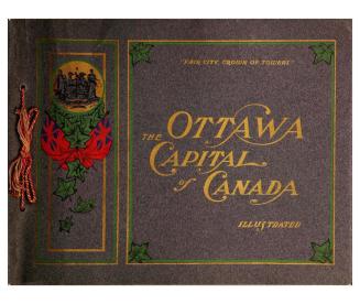 The Capital of Canada illustrated, ''fair city, crown of towers'' : photographic views of the city of Ottawa