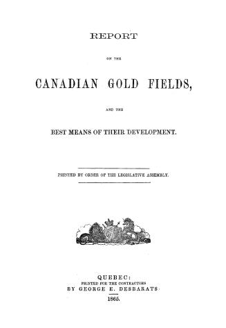 Report on the Canadian gold fields, and the best means of their development
