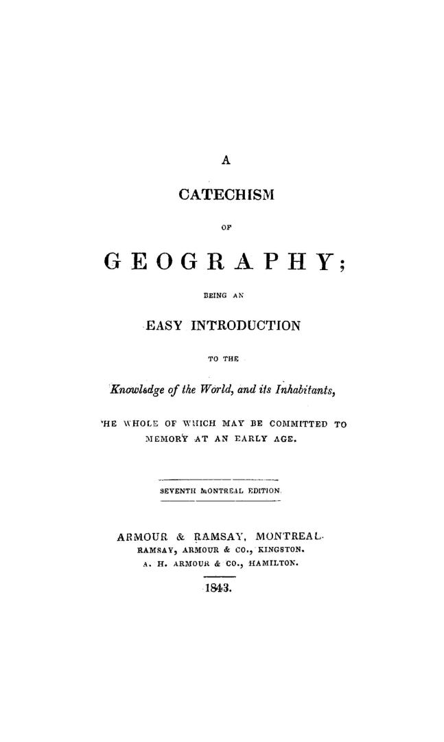 ...A catechism of geography, being an easy introduction to the knowledge of the world, and its inhabitants