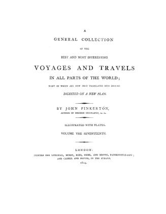 A general collection of the best and most interesting voyages and travels in all parts of the world, many of which are now first translated into English. Digested on a new plan