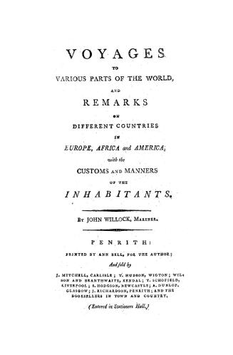 Voyages to various parts of the world, : and remarks on different countries in Europe, Africa and America, with customs and manners of the inhabitants