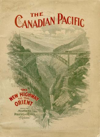 The Canadian Pacific. The new highway to the orient, across the mountains, prairies and rivers of Canada
