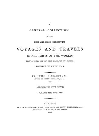A general collection of the best and most interesting voyages and travels in all parts of the world, many of which are now first translated into English. Digested on a new plan