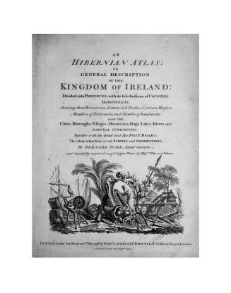 An Hibernian atlas; or, General description of the kingdom of Ireland, : divided into provinces with its subdivisions of counties, baronies, &c., shewing their boundaries, extent, soil, produce, contents, measure, members of Parliament and number of inhabitants, also the cities, boroughs, villages, mountains, bogs, lakes, rivers and natural curiosities, together with the great and bye post roads