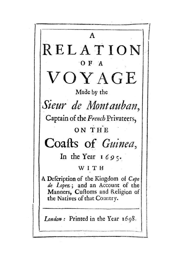 A relation of a voyage made by the Sieur de Montauban, captain of the French privateers, on the coasts of Guinea, in the year 1695. With a description(...)