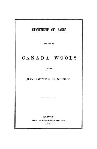 Statement of facts relative to Canada wools and the manufactures of worsted