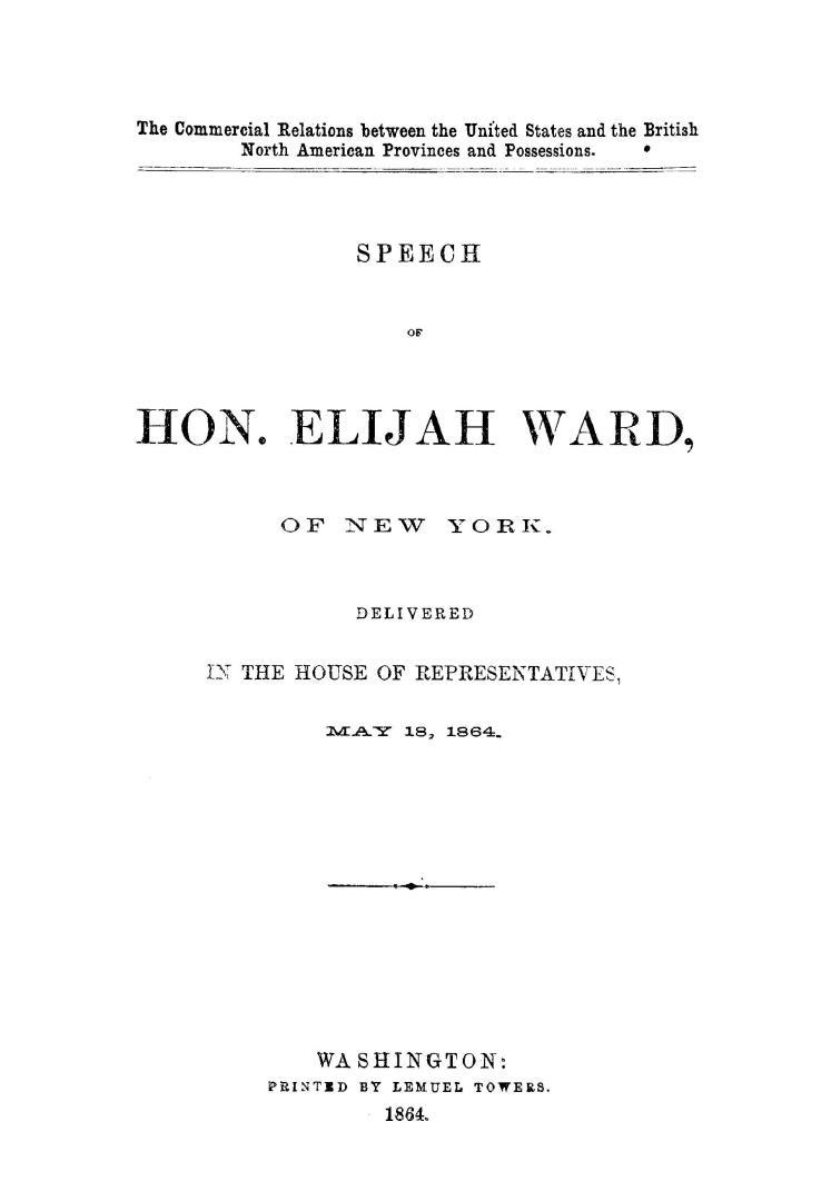 Speech of Hon. Elijah Ward, of New York. Delivered in the House of Representatives, May 18, 1864