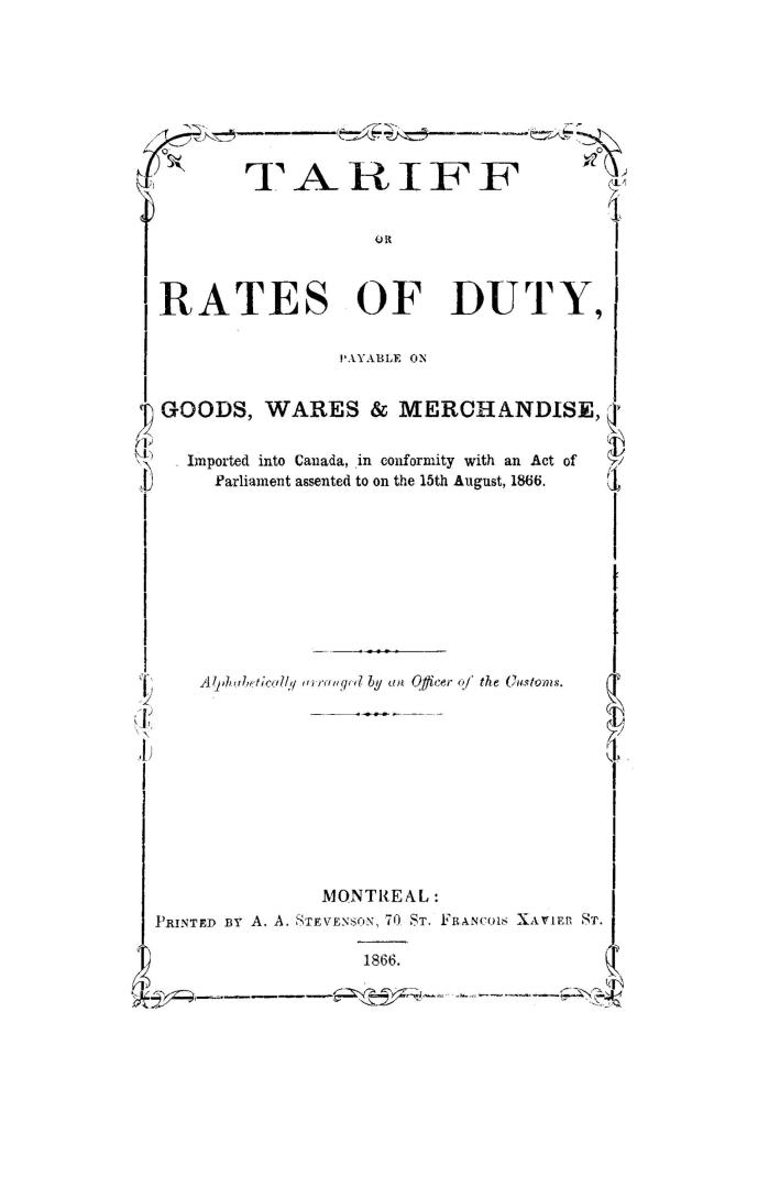 Tariff or rates of duty, payable on goods, wares & merchandise, imported into Canada, in conformity with an Act of Parliament assented to on the 15th (...)