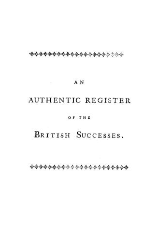 An Authentic register of the British successes, being a collection of all the extraordinary and some of the ordinary gazettes, from the taking of Loui(...)