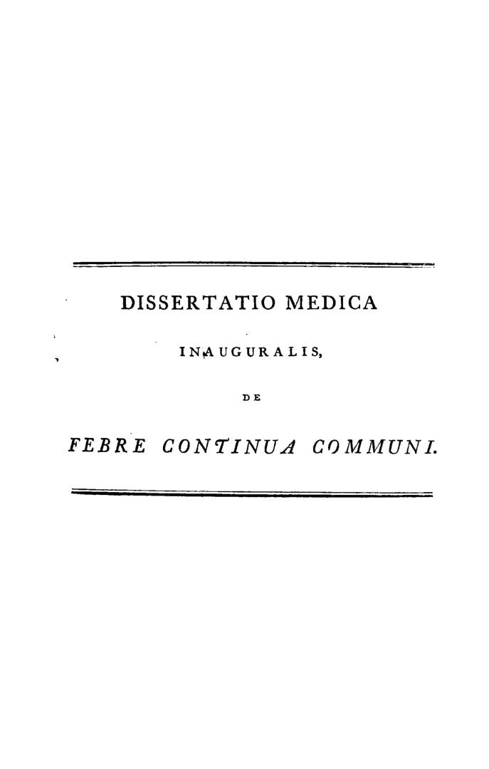 Dissertatio medica inauguralis de febre continua communi, quam annuente summo numine ex auctoritate reverendi admodum viri D. Georgii Baird...necnon a(...)