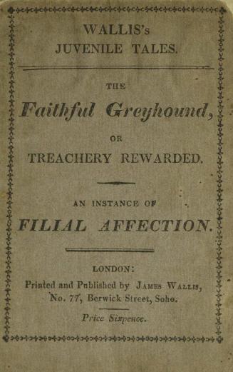 The faithful greyhound, or, Treachery rewarded , An instance of filial affection
