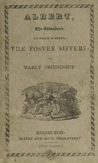 Albert, the adventurer : to which is added, The foster sisters, or, Early friendship