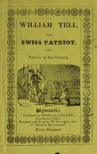 The history of William Tell, the Swiss patriot, and saviour of his country