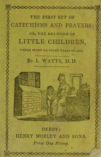 The first set of catechisms and prayers, or, The religion of little children under seven or eight years of age