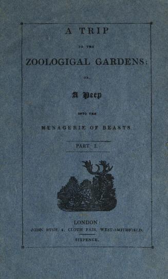 A trip to the zoologigal gardens, or, A peep into the menagerie of beasts. Part I