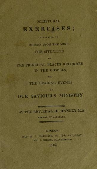 Scriptural exercises : calculated to impress upon the mind, the situation of the principal places recorded in the Gospels, and the leading events of Our Saviour's ministry