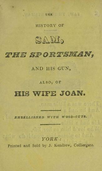 The history of Sam, the sportsman, and his gun : also, of his wife Joan