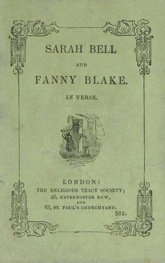 Sarah Bell and Fanny Blake : in verse : showing how every letter may be the means of putting a good thought in the mind of a child : addressed to Sunday scholars and others